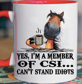 Yes I'm A Member Of CSI Can't Stand Idiots Horse Mug